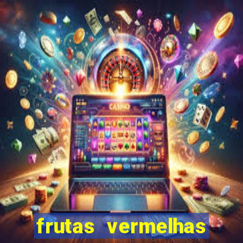 frutas vermelhas nomes e fotos